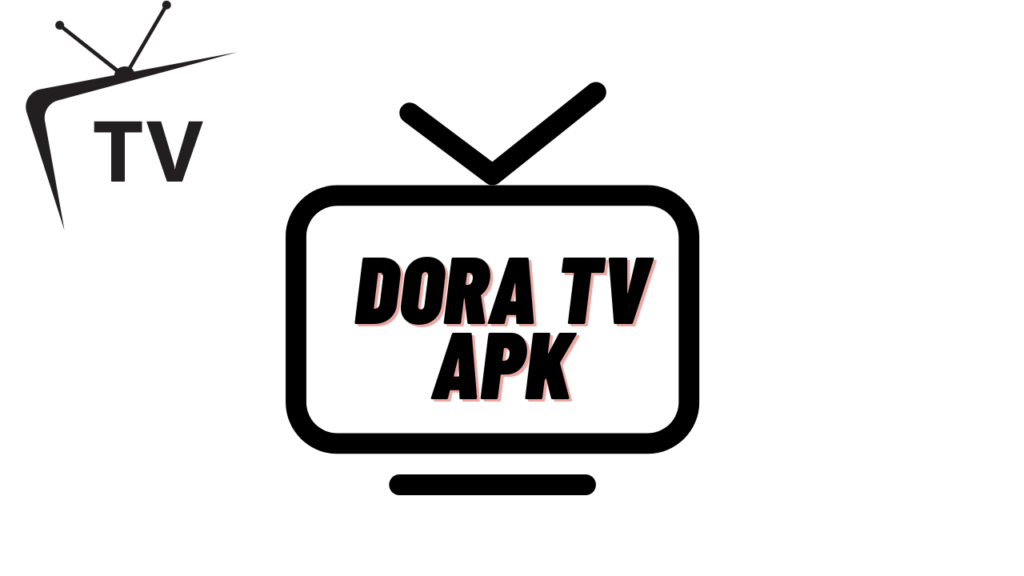 Features of Dora TV APK