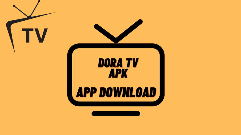 How to Download and Install Dora TV APK on Android