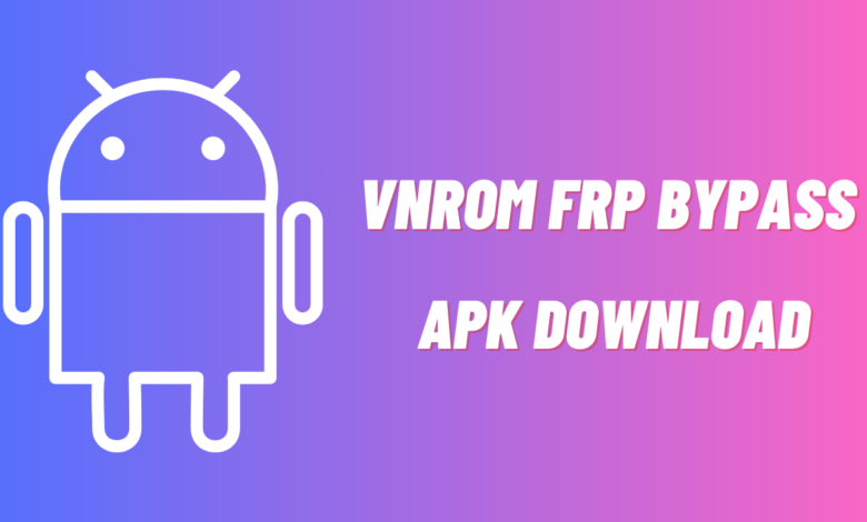 Vnrom FRP Bypass APK Download Latest 2023